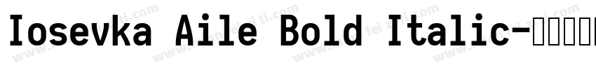 Iosevka Aile Bold Italic字体转换